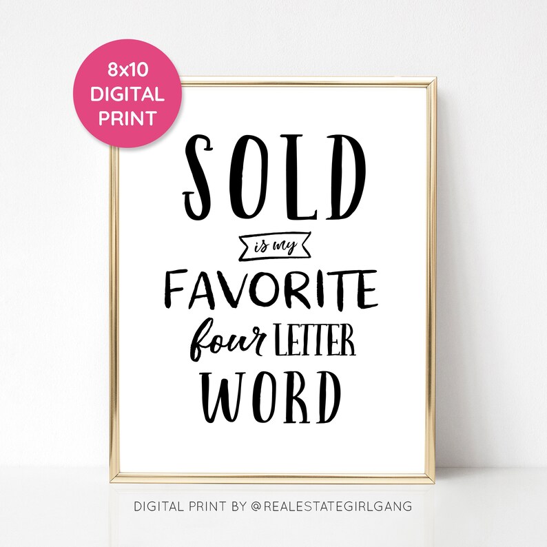 May include: A black and white printable sign with the text "SOLD is my FAVORITE four LETTER WORD". The sign is framed in gold and has the text "DIGITAL PRINT BY @REALESTATEGIRLGANG" at the bottom.