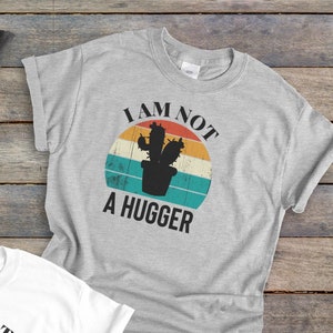 I Am Not A Hugger Shirt, Cactus Funny Sarcastic Shirt, Introvert Tee, Item 0000