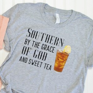 Southern by the grace of God || Sassy Shirt || Unisex || Short Sleeve || Sweet Tea || Blessed, Item 10014