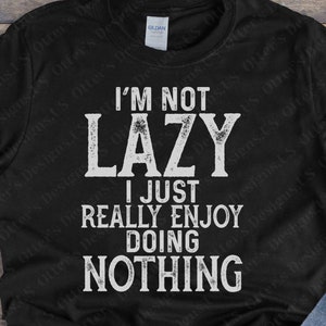 I’m not Lazy, I just really enjoy doing nothing || Funny Sarcastic Shirt, Attitude TShirt, Gag Gift, Rude Gifts, Humorous Sayings, Unisex