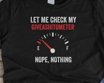 Déjame revisar mi Givashitometer, Nope Nothing // Camisas sarcásticas divertidas, Camisa humorística sassy, Unisex