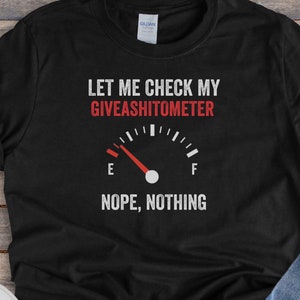 Let Me Check My Givashitometer, Nope Nothing || Lustige sarkastische Shirts, Freches Humorvolles Shirt, Unisex