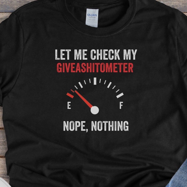 Laat me mijn Givashitometer controleren, Nope Niets || Grappige Sarcastische Shirts, Sassy Humorous Shirt, Unisex