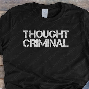 Thought Criminal || Orwell Shirt, 1984, Political Tee, Nineteen Eighty Four, Thought Police Shirt, Cancel Culture, Unisex