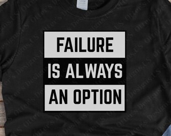 Failure Is Always An Option|| Funny Sarcastic Shirt, Attitude TShirt, Snarky Gag Gift, Rude Gifts, Humorous Sayings, Anti Positivity, Unisex