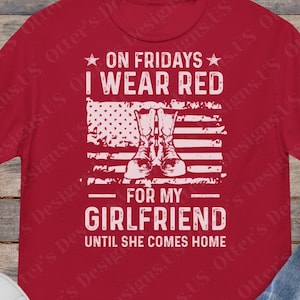 On Fridays I Wear RED For My Girlfriend II Distressed US Flag Remember Everyone Deployed Shirt, Support Our Troops Veterans, Unisex