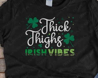 Thick Thighs and Irish Vibes II Cute St. Patrick’s Day Shirt, St Patty’s Day, Shamrock, Luck of the Irish, Lucky Day Shirt, Clover Shirt
