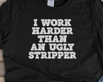 Trabajo más duro que una stripper fea, regalo divertido y sarcástico, regalo de mamá unisex