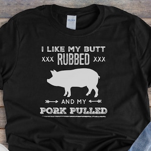 I like my butt rubbed and my pork pulled Shirt, Pig Unisex Dad Gift, Funny and sarcastic gift, BBQ Shirts, Item 00000