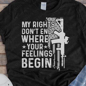 My Rights Don’t End Where Your Feelings Begin II Pro 2nd Amendment, Patriotic Shirts, Distressed Second Amendment Tshirt, Unisex
