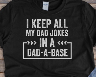 I keep all my jokes in a DAD-A-BASE II Funny cute dad shirt,  Dad Joke Shirt, Fathers Day Shirt, Dad Jokes Tshirt, Unisex