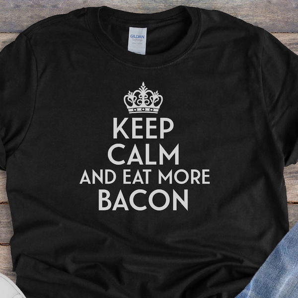 Keep Calm and Eat More Bacon Shirt, Unisex Dad Gift, Funny and sarcastic gift, Crown, Item 00000