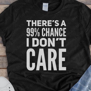 Er is een kans van 99% dat het me niet kan schelen || Grappig Sarcastisch Shirt, Distressed Humorous Sarcasm Shirts, Grappige Onbeschofte spreuken, Over it