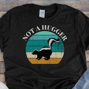 Not A Hugger Shirt, Skunk Funny Sarcastic Shirt, Introvert Tee, Item 0000