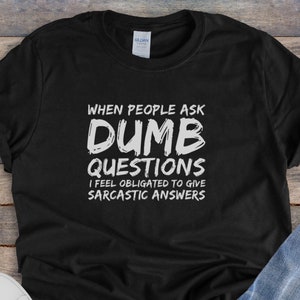 When people ask dumb questions shirt, Sarcastic Answers, Unisex Gift, Funny, sassy and sarcastic, brush distressed, Item 00000