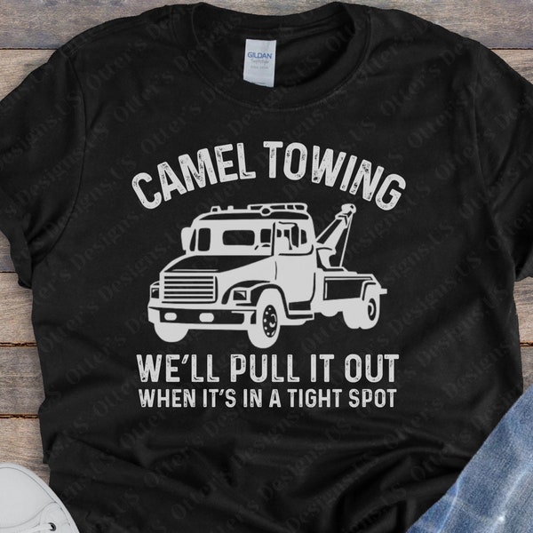 Camel Towing Company II We’ll Pull It Out When It’s In A Tight Spot, Funny Shirt, Funny and Sarcastic Gift, Unisex