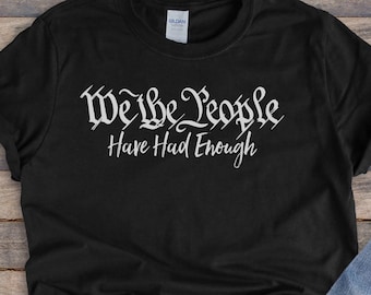 We The People Have Had Enough || Patriotic, America Shirt, Unisex, Short Sleeve