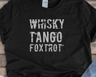 Whiskey Tango Foxtrot || WTF Shirt, Military TShirt, Unisex, Funny Armed Forces Shirt || Short Sleeve, Item 0000