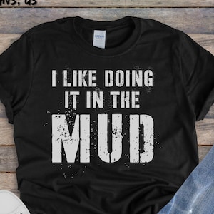 I like doing it in the MUD shirt || Country Girl Shirts || Get Dirty || Unisex || Mudding || Short Sleeve, Item 0000