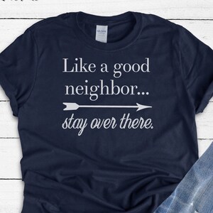 Like A Good Neighbor|| Funny Shirts || Sarcastic Shirt || Unisex || Short Sleeve || Social Distancing, Item 10019