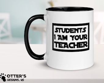 Students I am your teacher Coffee Mug, Great teacher gift, Teaching, Item 1003