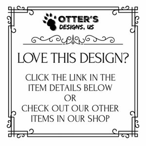 K&ouml;nnte beinhalten: Schwarzwei&szlig;es Grafik mit einem stilisierten Pfotenabdruck und dem Text "OTTER'S DESIGNS, US". Der Text "LOVE THIS DESIGN?" ist in gro&szlig;er Schrift. Unter dem Text befindet sich eine Nachricht mit dem Text "KLICKEN SIE AUF DEN LINK IN DEN ARTIKELDETAILS UNTEN ODER SEHEN SIE SICH UNSERE ANDEREN ARTIKEL IN UNSEREM SHOP AN."