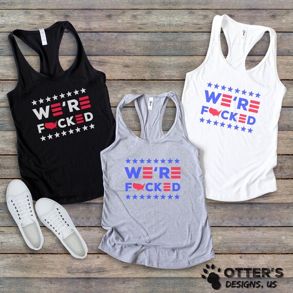 We&#39;re Fucked || Funny Biden Political Tank, Election 2020, Sassy Sarcastic, Funny Sayings, Anti-Biden Shirts, Slim-fit Racerback Tank