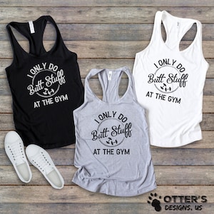 I Only Do Butt Stuff At The Gym || Funny Workout Tank, Weights, Humorous gym shirt,  Play on words, Tanktop, Womans, Slim-fit Racerback Tank