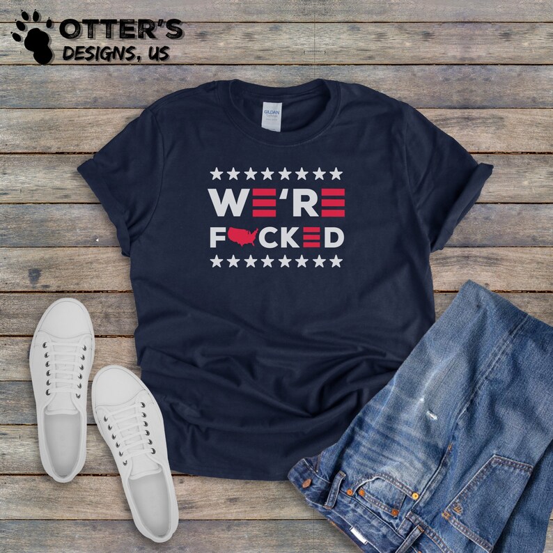 Item 0000 Unisex Anti-Biden Shirts We\u2019re Fucked || Funny Biden Political Shirt Election 2020 Tee