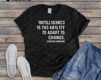 Intelligenz ist die Fähigkeit, sich an wechselnde Hemden anzupassen, Stephen Hawking T-Shirts, Inspirational Dad Mom Gift, lustiges und sarkastisches Geschenk, unisex