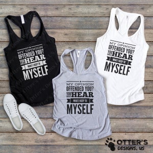 My Opinion Offends You, You should hear what I keep to myself, Funny and Sarcastic Womans, Racerback Tank