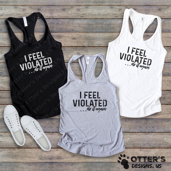 I Feel Violated, Do It Again II Funny Adult Humor, Funny Inappropriate sayings, Sarcastic Womans, Racerback Tank