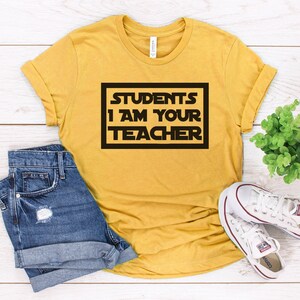 Students, I Am Your Teacher || Funny Shirts || Unisex || Teacher || May the fourth || Unisex Short Sleeve || TeacherLife, Item 1003