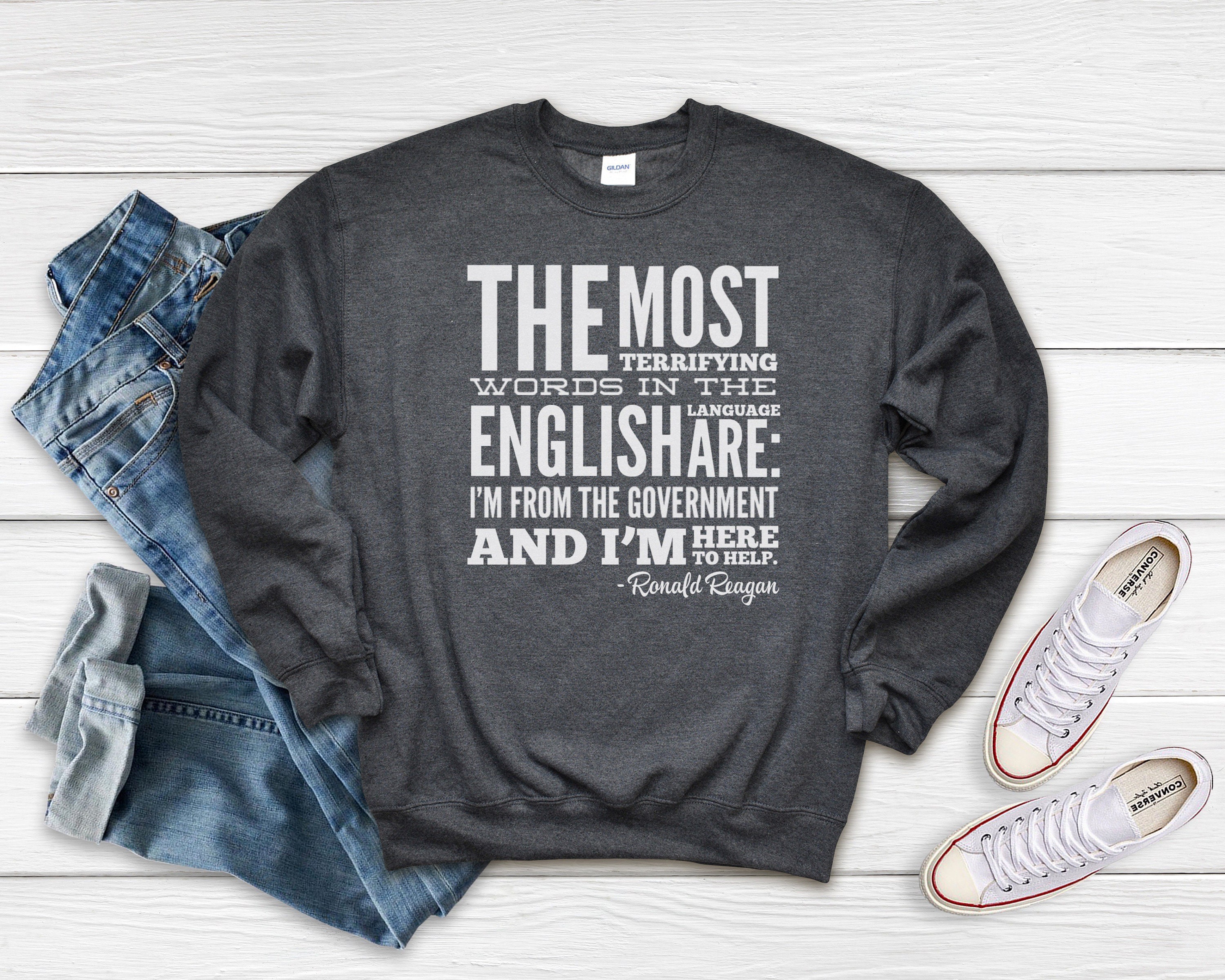 The most terrifying words are I’m from the government and I’m here to help, Ronald Reagan Quote, Patriotic, Unisex, Sweatshirts