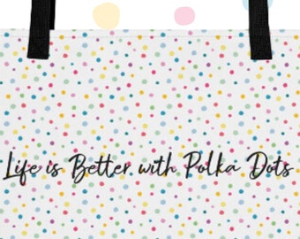 Life is Better with Polka Dots, Polka Dot lover Print Large Tote Bag, Mothers day Gift for fashionista, Gift for Student