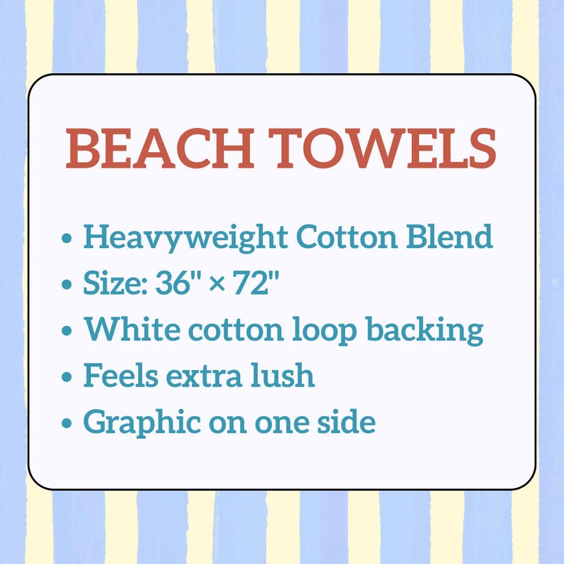 May include: A rectangular sign with a light blue and yellow striped background featuring the text BEACH TOWELS in red. The list includes: Heavyweight Cotton Blend, Size: 36" x 72", White cotton loop backing, Feels extra lush, and Graphic on one side.