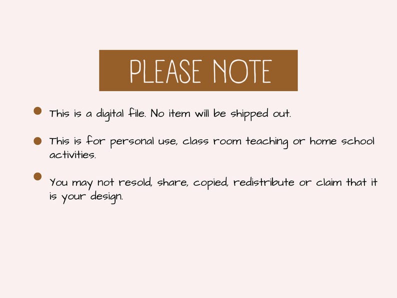 May include: A brown rectangle with the text "PLEASE NOTE" in white. The text below the rectangle reads: "This is a digital file. No item will be shipped out. This is for personal use, class room teaching or home school activities. You may not resold, share, copied, redistribute or claim that it is your design."