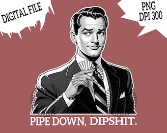 Camiseta divertida con meme de tipo corrector, "Pipe Down Dipshit", regalo de broma de oficina, descarga digital, impresión instantánea, descarga PNG, perfecta para regalar.