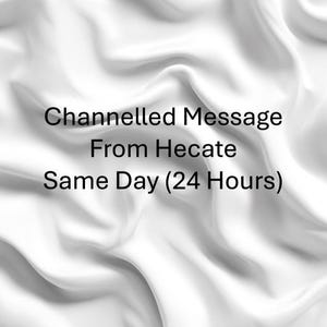 May include: White fabric background with the text "Channelled Message From Hecate Same Day (24 Hours)" in black. The fabric has a rippled, flowing texture.