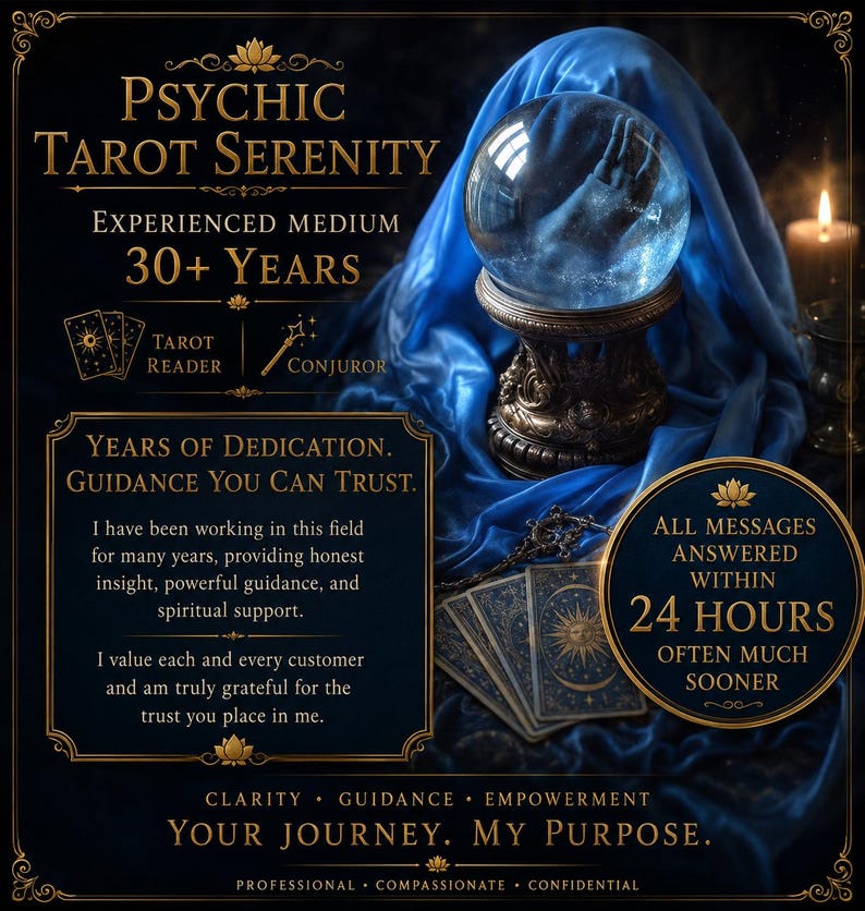 May include: A crystal ball on an ornate bronze stand rests on blue fabric next to tarot cards. Text reads: Psychic Tarot Serenity, Experienced Medium 30+ Years, Tarot Reader, Conjuror, Years of Dedication, Guidance You Can Trust, All Messages Answered Within 24 Hours, Clarity, Guidance, Empowerment, Your Journey. My Purpose, Professional, Compassionate, Confidential.