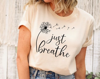 Just Breathe Dandelion Tee, Relaxing Graphic Tee, Inspirational T-Shirt, Positive Vibes Shirt, Meditation Gift, Breathable Unisex Shirt