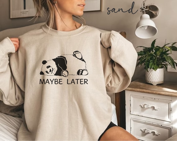 Maybe Later Panda Sweatshirt Funny Animal Lover Gift, Cozy Pullover  Jumper, Lazy Day Apparel, Cute Cartoon Graphic Top, Hoodie, Tee