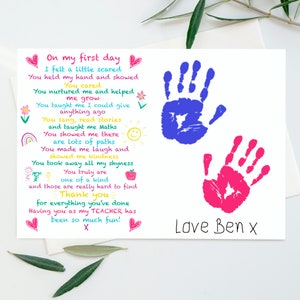May include: A colorful card with a hand-drawn poem thanking a teacher for their kindness and support. The card includes two handprints in blue and pink, and the text "On my first day... Thank you... Love Ben x".