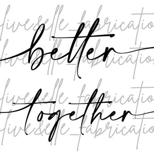 May include: Black script text on a white background reads "better" above "together". The words are in a flowing, cursive font. The background has a watermark of the text "@oliveselle_fabrications".