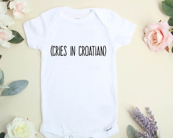 Cries In Croatian Baby Bodysuit, Funny Baby Gift, Croatian Baby Clothing, Pregnancy Announcement Outfit, Croatia Coming Home Outfit