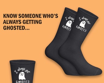 I always get ghosted Halloween socks - Funny Halloween gift - Novelty gift for him/her