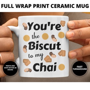 May include: White ceramic mug with the text "You're the Biscuit to my Chai" in black. The mug is decorated with illustrations of biscuits and cookies. The words "FULL WRAP PRINT CERAMIC MUG" are at the top.