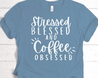 Stressed Bless and Coffee Obsessed, Coffee Lovers Shirt, Women's Coffee Shirt, Coffee T-Shirt, Coffee Gifts, Christmas Gift For Coffee Lover