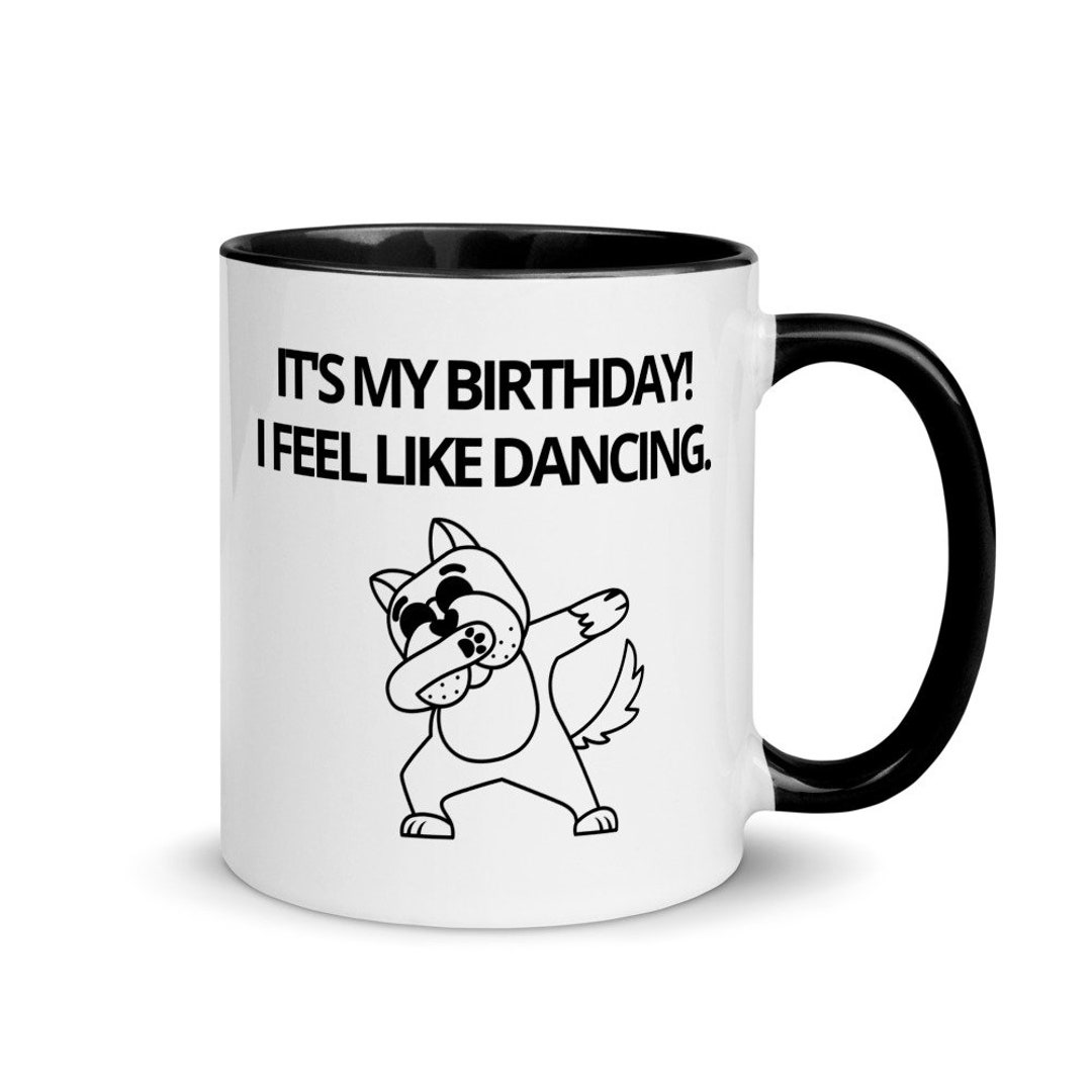 Happy Birthday Dog Mug Dog Mug Dancing Dog Mug Funny Mug Etsy