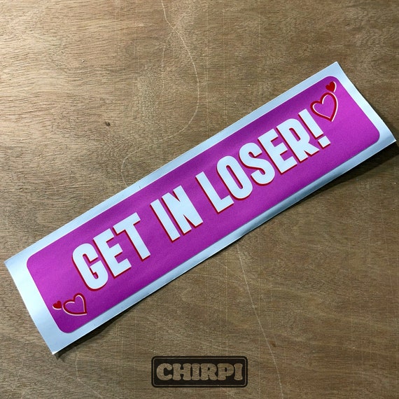 Get in Loser Funny Meme Bumper Sticker Car Vinyl - Etsy New Zealand Get in Loser Funny Meme Bumper Sticker Car Vinyl - Etsy New Zealand